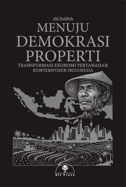 MENUJU DEMOKRASI PROPERTI –  transformasi ekonomi pertanahan kontemporer Indonesia